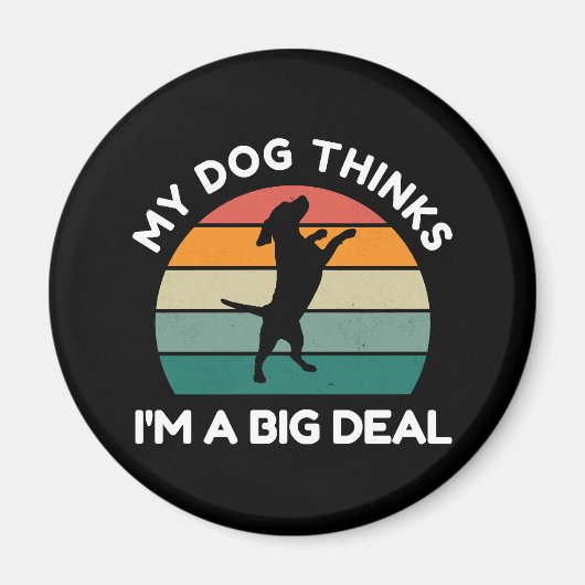 Aimant My Dog Thinks I�m a Big Deal - Funny Dog Design (Devant)