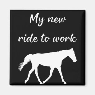 Aimant My New Ride To Work by Horse Funny