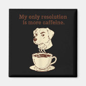 Aimant My Only Resolution Is More Caffeine Funny Dog Coff (Devant)