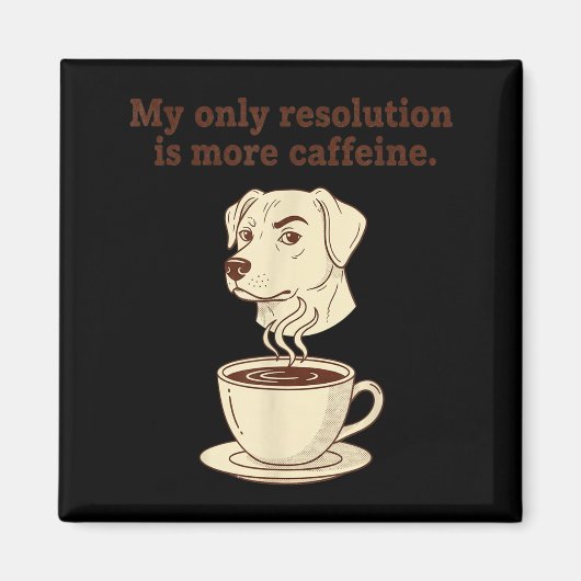 Aimant My Only Resolution Is More Caffeine Funny Dog Coff (Devant)