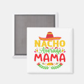 Aimant Nacho Moyenne Mama - Funny Cinco De Mayo Nacho Lov (Recto/Verso)