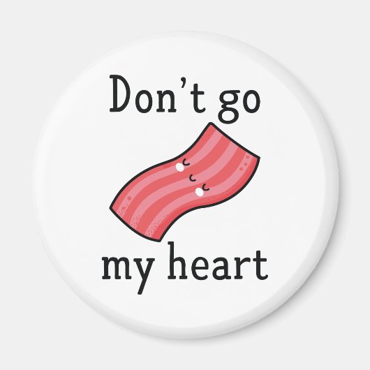 Aimant N'allez pas bacon mon coeur (Devant)