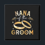 Aimant Nana Of The Groom Le Mariage Nana Groom et Engagem<br><div class="desc">Nana Of The Groom Le Mariage Nana et le parti d'engagement de Nana</div>