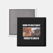 Aimant Né À Dilly Dally Obligé De Verrouiller Dans Le Mèm (Recto/Verso)