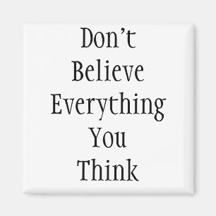 Aimant Ne croyez pas qu'EverythingYou pensent