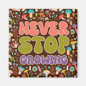 Aimant Ne jamais cesser de pousser des champignons (Devant)