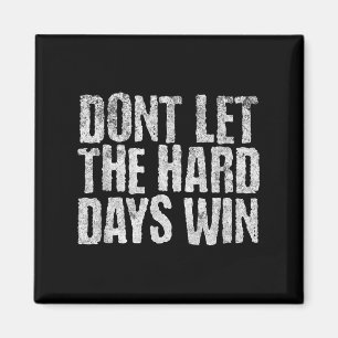 Aimant Ne Laissez Pas Les Durs Jours Gagner La Motivation