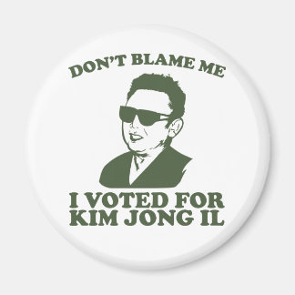 Aimant Ne me blâmez pas, j'ai voté pour Kim Jong Il Magne
