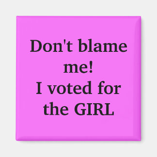 Aimant Ne me blâmez pas ! J'ai voté pour la FILLE