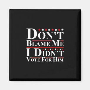 Aimant Ne me blâmez pas - Je n'ai pas voté pour lui Funny