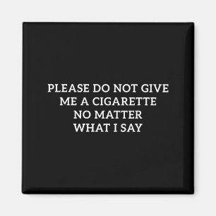 Aimant Ne me donnez pas de cigarette, ce que je dis est d