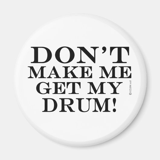 Aimant Ne Me Fais Pas Me Faire Obtenir Mon Tambour (Devant)