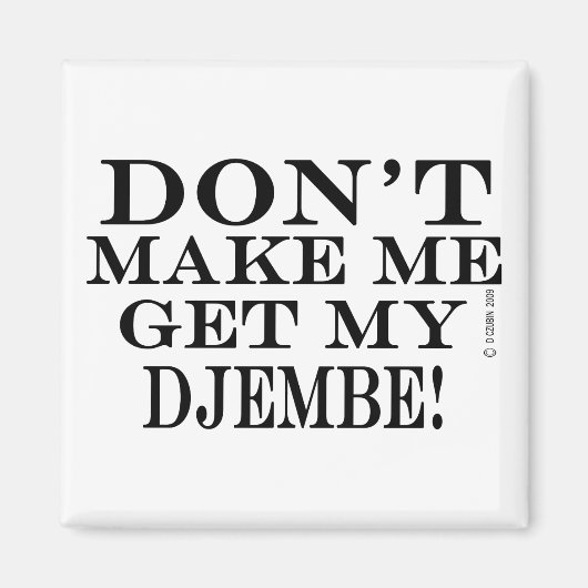 Aimant Ne Me Fais Pas Obtenir Mon Djembe (Devant)