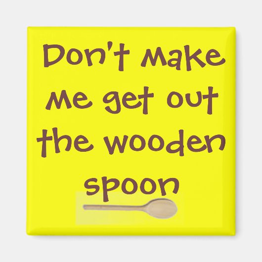 Aimant Ne me fais pas sortir la cuillère en bois. (Devant)