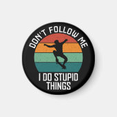 Aimant Ne me suivez pas Je fais des trucs Stupides Skateb (Devant)