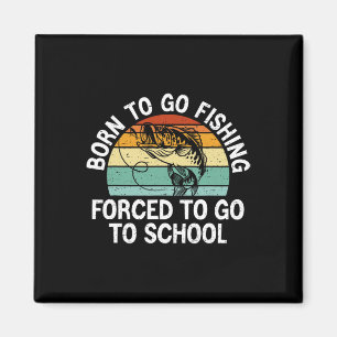 Aimant Né pour aller pêcher à l'école forcée drôle de gar