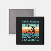 Aimant Né Pour Aller Pêcher Forcé À Aller À L'École Funny (Recto/Verso)
