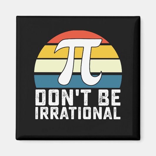 Aimant Ne soyez pas irrationnel Pi Day Mathématiques Math (Devant)