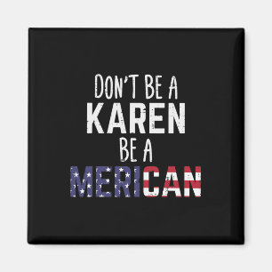 Aimant Ne soyez pas une Karen, soyez un Merican drôle 4 j