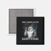 Aimant Ne t'inquiète pas Kitten Daddy Here Wolf Meme (Recto/Verso)