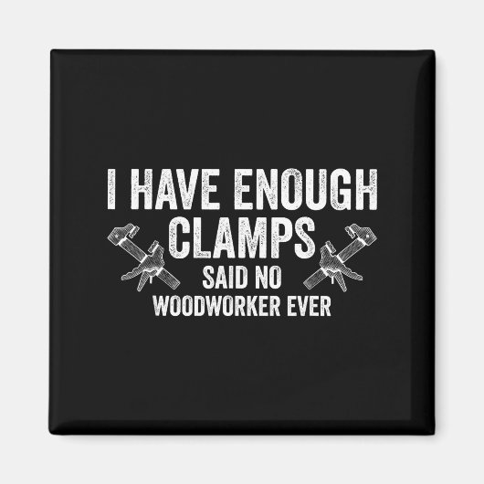 Aimant Never Enough Clamps Funny Joinery Woodworking Men (Devant)