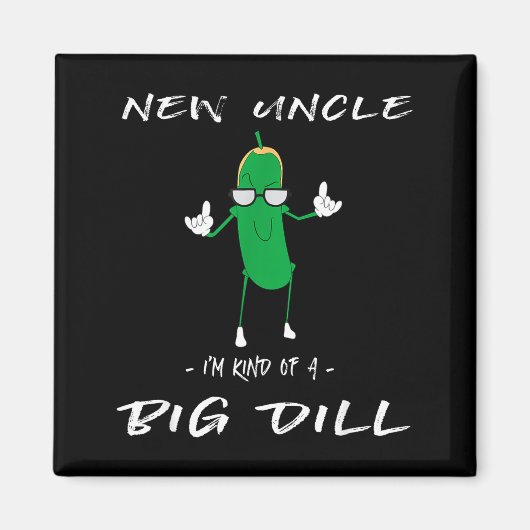 Aimant New Uncle I'm Kind Of A Big Dill Funny Ckle Pun  (Devant)
