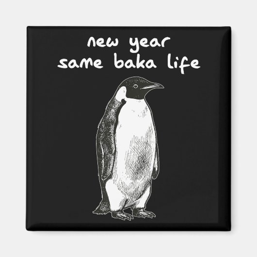 Aimant New Year Same Baka Life Humor Penguin Joke (Devant)