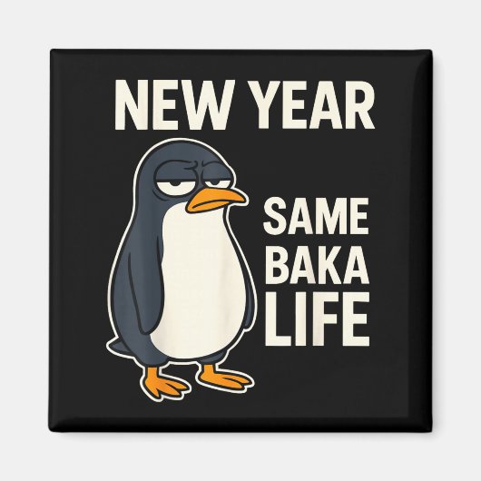 Aimant New Year Same Baka Life Penguin Joke  (Devant)