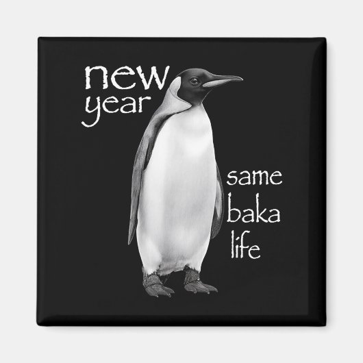 Aimant New Year Same Baka Life Penguin Joke Funny  (Devant)