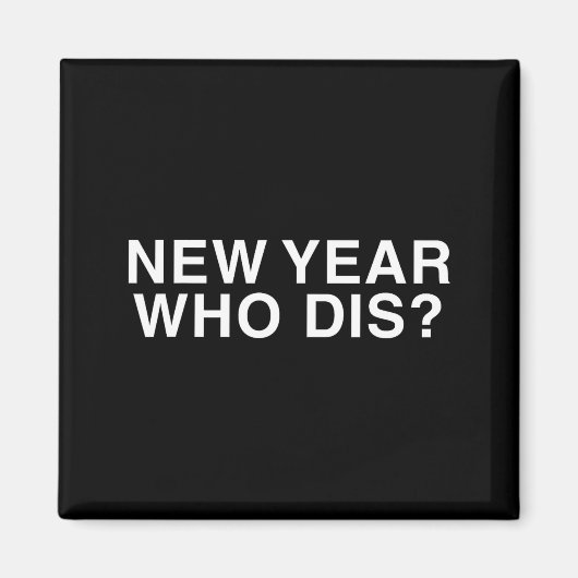 Aimant New Year Who Dis_ Funny New Year's Eve Party Decor (Devant)