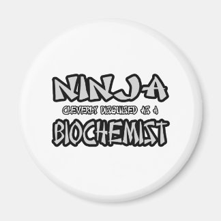 Aimant Ninja...Biochimiste
