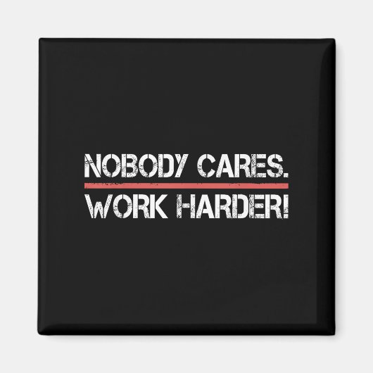 Aimant Nobody Cares Work Harder Tee Shirt- Insration Moti (Devant)