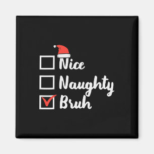 Aimant Noël Nice Naughty Bruh Fun Xmas Liste Femmes Me