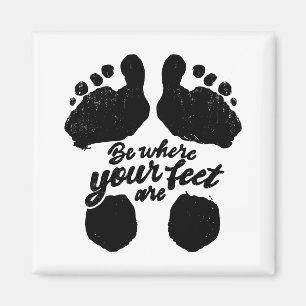 Aimant Noir et blanc "Soyez là où sont vos pieds" Imprime