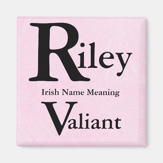 Aimant Nom Signification de l'aimant : Riley signifie Val (Devant)