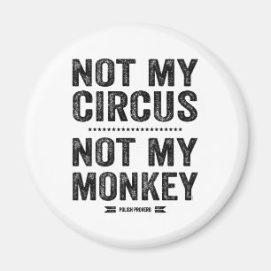Aimant Non mon cirque non mon singe