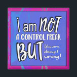 Aimant Not A Control Freak Funny Pun Sarcastic Humor<br><div class="desc">A sarcastic humorous design with a funny punch line. A fun poke at life and the people we share it with. A cool gag gift from the Loud and Sassy store that's perfect for self-confessed control freaks and micro managers. Perfect for Kris Kringle and makes a great stocking filler. Get...</div>