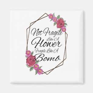 Aimant Not Fragile Like A Flower Fragile Like A Bomb