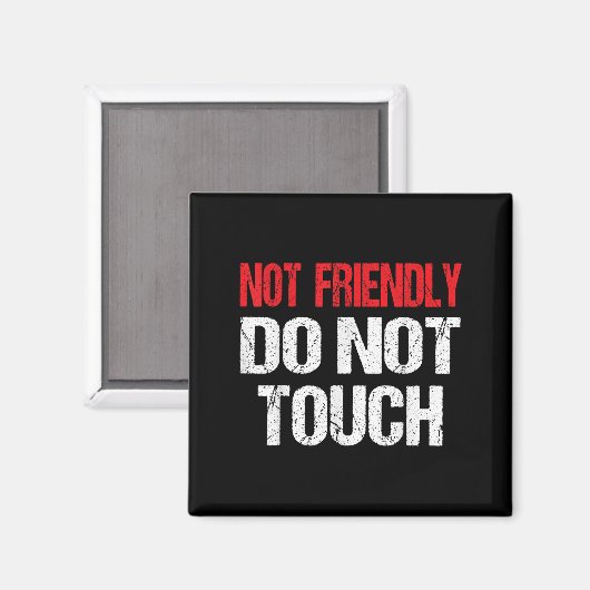 Aimant Not Friendly Do Not Touch Funny Sarcasm Quote (Recto/Verso)