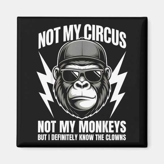 Aimant Not My Circus Not My Monkeys But I Definitely Know (Devant)