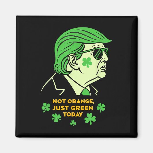Aimant Not Orange, Just Irish Today - St Patrick’s Day T (Devant)