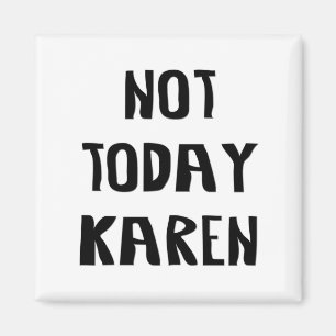 Aimant Not Today Karen