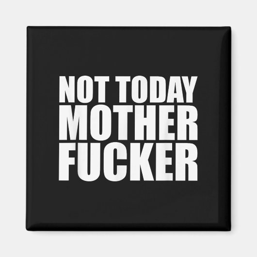 Aimant Not Today Mother Forer - Werful Motivational State (Devant)