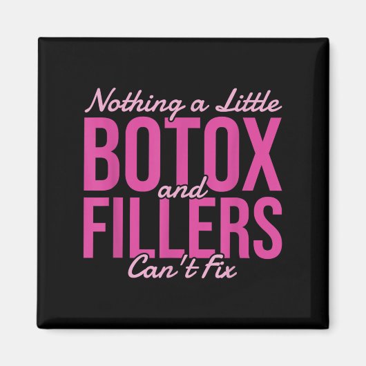 Aimant Nothing A Little Botox And Fillers Can't Fix (Devant)