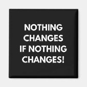 Aimant Nothing Changes If Nothing Changes Humor Design Mo (Devant)