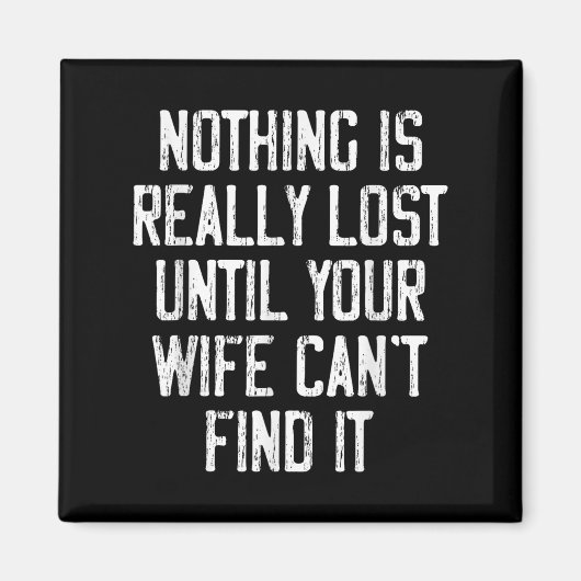 Aimant Nothing Is Really Lost Until Your Wife Can't Find (Devant)
