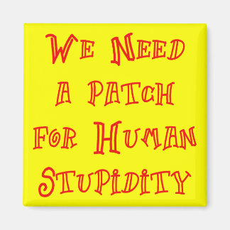 Aimant Nous Avons Besoin D'Un Patch Pour La Stupidité Hum