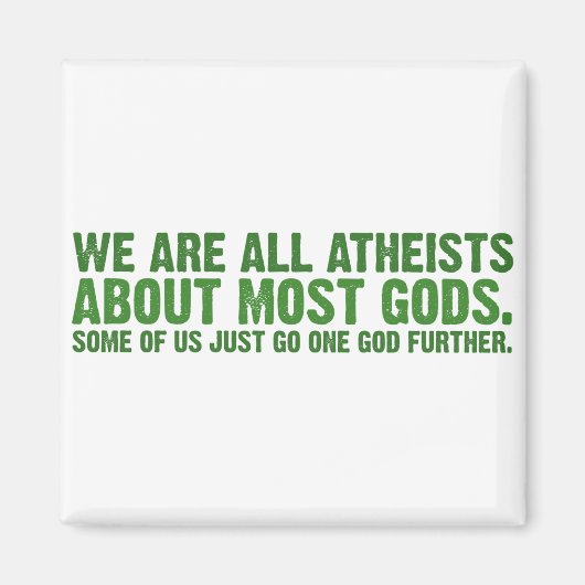 Aimant Nous sommes tous athées à propos de la plupart des (Devant)