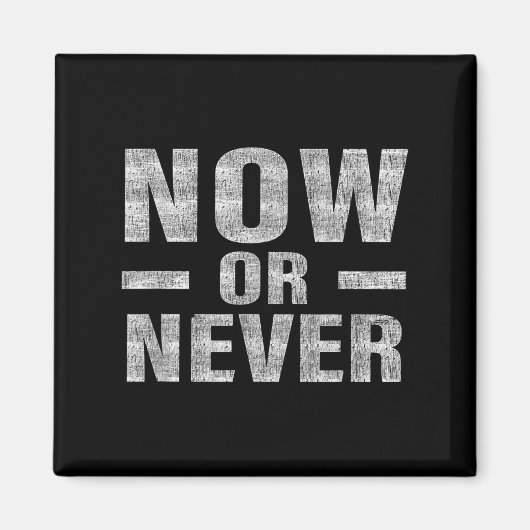 Aimant Now Or Never Motivational Tee  (Devant)