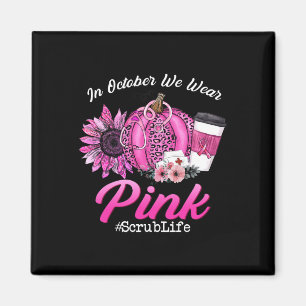 Aimant Nurse Scrub Life En Octobre Nous Portons Pink Brea